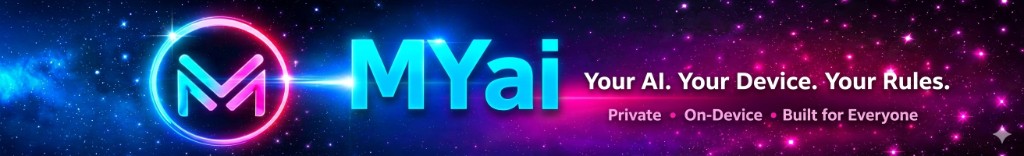 MYai — Your AI. Your Device. Your Rules.